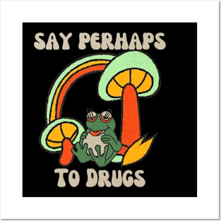 Say Perhaps To Drugs Posters and Art